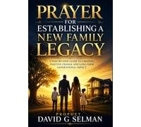 Prayer for Establishing a New Family Legacy: A Step-by-Step Guide to Creating Positive Change and Long-Term Generational Impact
