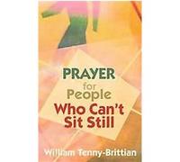 Prayer For People Who Can't Sit Still William Tenny-Brittian (Auteur)