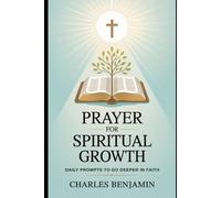 PRAYER FOR SPIRITUAL GROWTH: Daily Prompts To Go Deeper In Faith