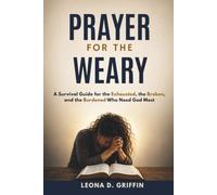 Prayer for the Weary: A Survival Guide for the Exhausted, the Broken, and the Burdened Who Need God Most