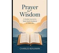 PRAYER FOR WISDOM: A Guided Journal To Seek God's Guidance In Daily Life