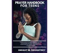 Prayer Handbook For Teens: A Weekly Guide For Teenagers To Nurture Their Faith, Connecting With God Divine, Spiritual Guidance, Transforming Their ... (Teens Prayers Book): 1 (The Christian Love)