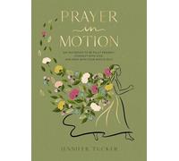 Prayer in Motion: An Invitation to Be Fully Present, Connect with God, and Pray with Your Whole Self