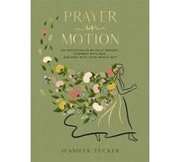 Prayer in Motion An Invitation to Be Present, Connect with God, and Pray with Your Whole Self - Jennifer Tucker - Thomas nelson - ebook (ePub) - Livre