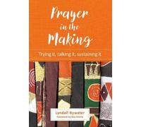 Prayer in the Making : Trying it, talking it, sustaining it, Bywater, Lyndall, Go