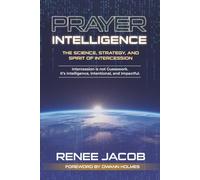 Prayer Intelligence: The Science, Strategy, and Spirit of Intercession