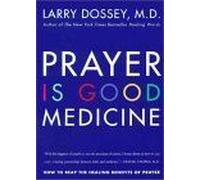 Prayer Is Good Medicine: How to Reap the Healing Benefits of Prayer - Faith, Science, and the Power of Partnership