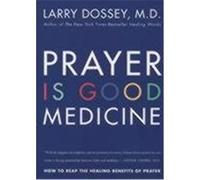 Prayer Is Good Medicine: How to Reap the Healing Benefits of Prayer - Faith, Science, and the Power of Partnership