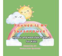 Prayer Is My Superpower!: Honest and Heartfelt Prayers For Kids