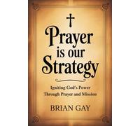 Prayer Is Our Strategy: Igniting God’s Power Through Prayer and Mission