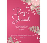 Prayer Journal -A 52-Week Guide to Daily Prayer, Gratitude, and Reflection