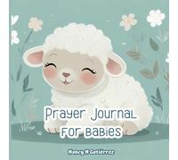 Prayer Journal for Babies: Prayer is a powerful tool to nurture your baby's soul.