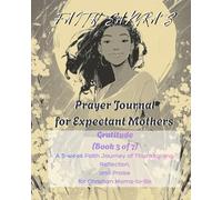 Prayer Journal for Expectant Mothers - Gratitude: A 5-week Faith Journey of Thanksgiving, Reflection, and Praise for Christian Moms-to-Be