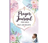 Prayer Journal for Girls - Pray and Believe: Spark Your Faith with Fun and Inspiring Affirmations from the bible