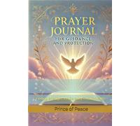 Prayer Journal for Guidance and Protection: Finding Strength and Serenity Through Faith