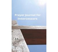 Prayer Journal for Intercessors: A list of petitions to God and the track record of Manifestations