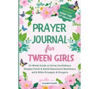 Prayer Journal for Tween Girls: Grace & Growth Companion: 52-Week Guide to Grow Confidence, Deepen Faith & Build Emotional Resilience with Bible Prompts & Prayers