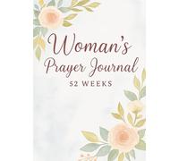 Prayer Journal for Women 52-weeks: 52-Week Guided Devotional with Scripture Reflections & Weekly Prompts