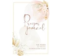 PRAYER JOURNAL: For Women: 52 Weeks To Grow Closer to God