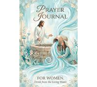 Prayer Journal for Women: Drink from the Living Water