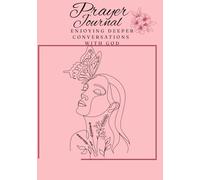 Prayer Journal for Women: ENJOYING DEEPER CONVERSATIONS WITH GOD