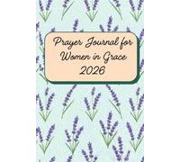 Prayer Journal for Women in Grace 2026: A 52-Week Undated Guided Devotional for Emotional Recovery, Finding Inner Peace After Trauma, Overcoming ... Affirmations, Self-Reflection Prompts