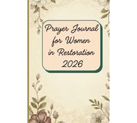 Prayer Journal for Women in Restoration 2026: A 52-Week Undated Guided Devotional for Emotional Recovery, Finding Inner Peace After Trauma, Overcoming ... Affirmations, Self-Reflection Prompts