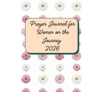 Prayer Journal for Women on the Journey 2026: A 52-Week Undated Guided Devotional for Emotional Recovery, Finding Inner Peace After Trauma, Overcoming ... Affirmations, Self-Reflection Prompts