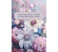 Prayer Journal for Women: The Thoughts I Think & The Feelings I Feel: 60 Prompts for Honest Talks with God About the Things That Broke Your Heart