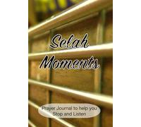 Prayer Journal: Selah Moments: Stop and Listen! Selah moments happen everyday, will you stop and take the time to reflect?