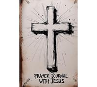 Prayer Journal with Jesus: Deepen Your Faith Every Day: Transform Your Faith, Find Peace, and Grow Spiritually