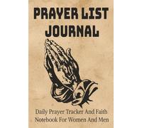 PRAYER LIST JOURNAL FOR WOMEN AND FOR MEN: Track Your Daily Prayers Reflect Spiritually and Build a Meaningful Prayer Practice