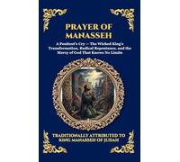 Prayer of Manasseh: The Ancient Apocryphal Psalm of Repentance - A Profound Plea for Forgiveness, Divine Mercy, and Spiritual Redemption (Deluxe Hardcover Edition For Easy Reading)