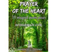 Prayer of the Heart - Vol. 1: 10 Original Piano Pieces. Piano Sheet Music Book. Intermediate Level