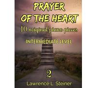 Prayer of the Heart - Vol. 2: 10 Original Piano Pieces. Piano Sheet Music Book. Intermediate Level