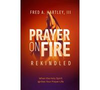 Prayer on Fire - Rekindled When the Holy Spirit Ignites Your Prayer Life - Fred Hartley - CLC Publications - ebook (ePub) - Livre