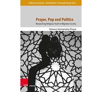 Prayer, Pop And Politics: Researching Religious Youth In Migration Society (Religion And Transformation In Contemporary European Society)