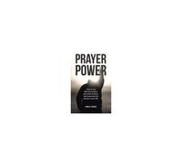 Prayer Power: How To Say Effective Prayers, Get Quick Answers, And Overcome The Enemy In Your Life.