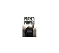 Prayer Power: How To Say Effective Prayers, Get Quick Answers, And Overcome The Enemy In Your Life.
