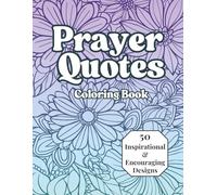 Prayer Quotes Coloring Book; Inspirational Scriptures & Prayers to Soothe the Soul: 50 Faith-Filled Designs for Peace, Hope & Renewal