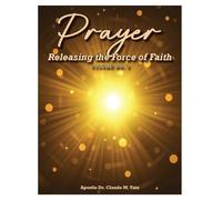 Prayer: Releasing the Force of Faith Volume 2