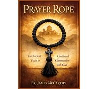 PRAYER ROPE: The Ancient Path to Continual Communion with God