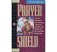 Prayer Shield: How to Intercede for Pastors, Christian Leaders, and Others on the Spiritual Frontlines (The Prayer Warrior Series) by C. Peter Wagner (1992-08-02)