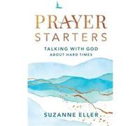 Prayer Starters Talking with God about Hard Times by Suzanne Eller Suzanne Eller (Auteur)