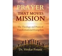 PRAYER THAT MOVES MISSION: The Theology and Praxis of Transformational Evangelism