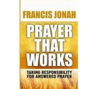 Prayer That Works: Taking Responsibility For Answered Prayer: 3 (Prayer Keys)