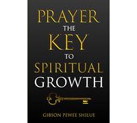 Prayer, The Key To Spiritual Growth: Ambassador for Jesus Christ