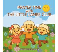 Prayer Time with The Little Lambs Club: Rhyming Prayers and Bible Verses for Kids