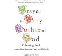 Prayer To Mary Mother Of God Colouring Book With The Time-Honoured Prayer And 19 Florals