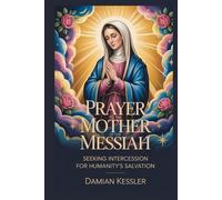 PRAYER TO THE MOTHER OF THE MESSIAH: SEEKING INTERCESSION FOR HUMANITY'S SALVATION